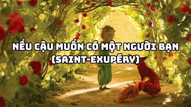 Tác giả tác phẩm Nếu cậu muốn có một người bạn (Saint-Exupéry)