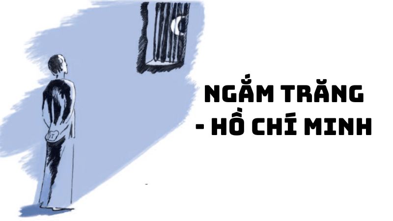 Tác giả tác phẩm Ngắm trăng Hồ Chí Minh — tiểu sử và giá trị bài thơ