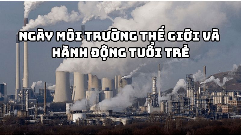 Tác giả tác phẩm Ngày môi trường thế giới và hành động tuổi trẻ