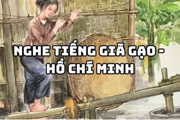 Tác giả tác phẩm Nghe tiếng giã gạo Hồ Chí Minh — giá trị bài thơ