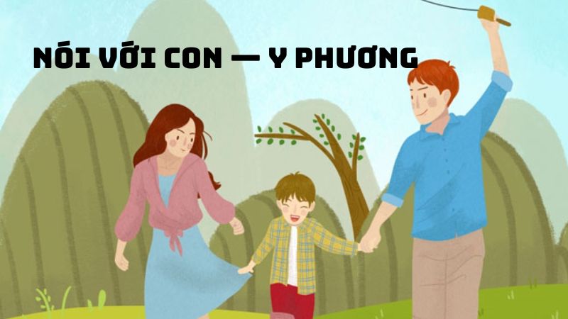 Tác giả tác phẩm Nói với con — Y Phương và giá trị thơ ca