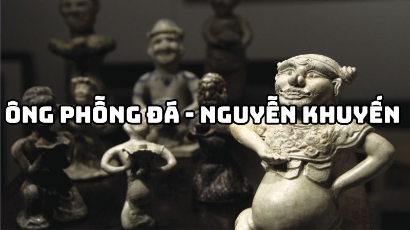 Tác giả tác phẩm Ông phỗng đá Nguyễn Khuyến — tiểu sử và giá trị