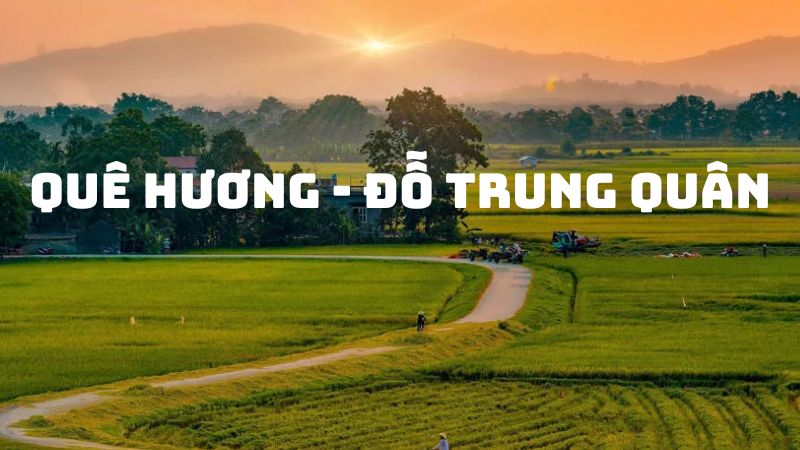 Tác giả tác phẩm Quê hương Đỗ Trung Quân — tiểu sử và giá trị bài thơ