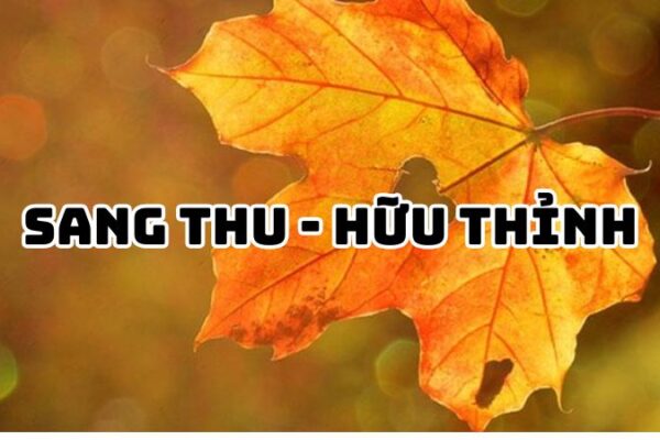 Tác giả tác phẩm Sang thu Hữu Thỉnh — tiểu sử và giá trị
