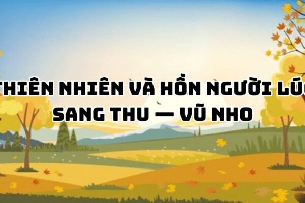 Tác giả tác phẩm Thiên nhiên và hồn người lúc sang thu — Vũ Nho