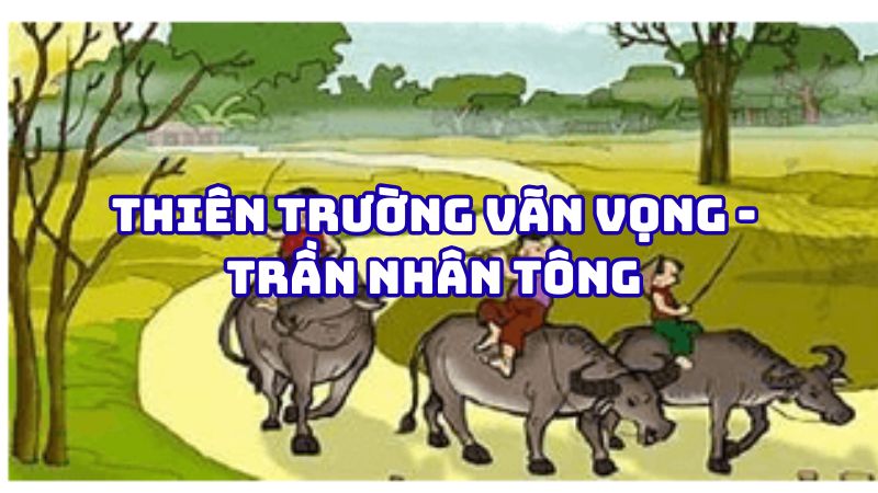 Tác giả tác phẩm Thiên Trường vãn vọng Trần Nhân Tông — tiểu sử và giá trị