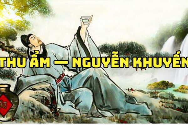 Tác giả tác phẩm Thu ẩm — Nguyễn Khuyến và vẻ đẹp thơ thu