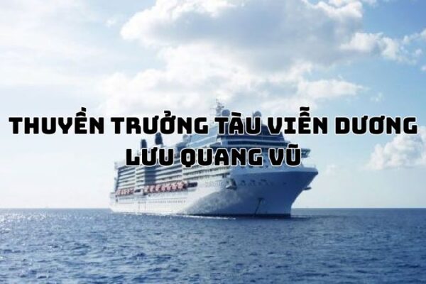 Tác giả tác phẩm Thuyền trưởng tàu viễn dương Lưu Quang Vũ