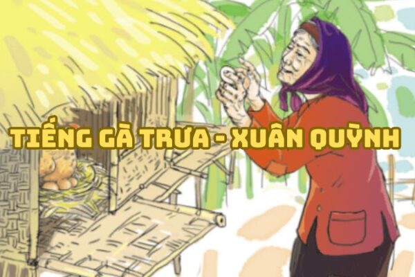 Tác giả tác phẩm Tiếng gà trưa (Xuân Quỳnh) đầy đủ nhất