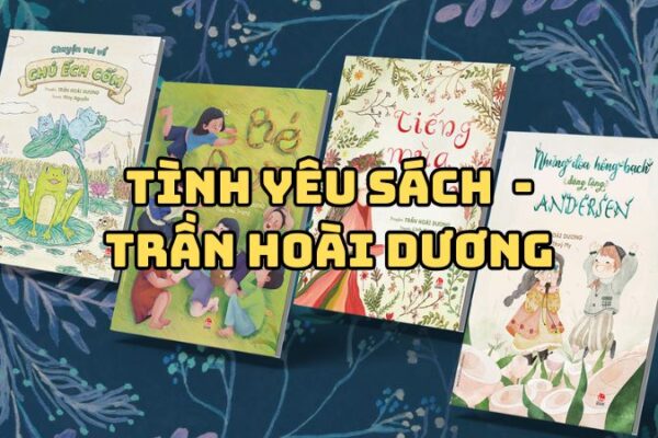 Tác giả tác phẩm Tình yêu sách Trần Hoài Dương — tiểu sử và giá trị