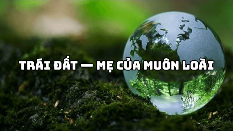 Tác giả tác phẩm Trái đất — Mẹ của muôn loài