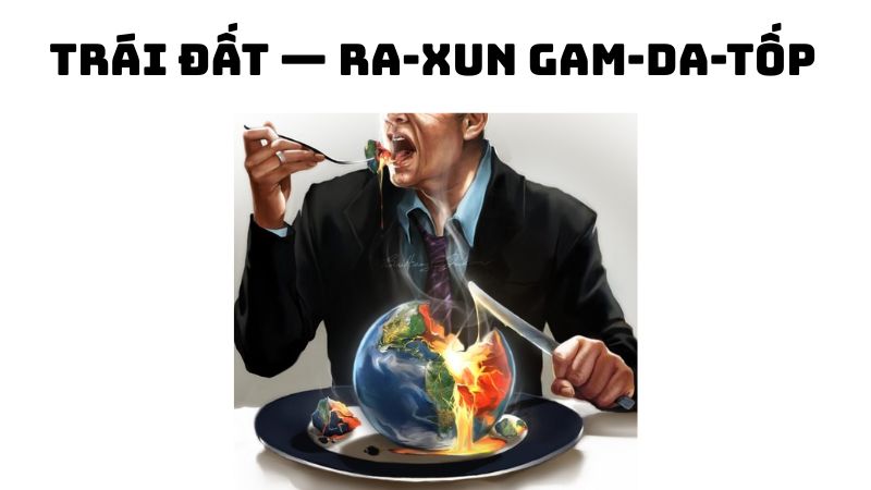 Tác giả tác phẩm Trái Đất — Ra-xun Gam-da-tốp và giá trị bài thơ