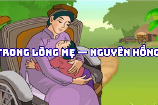 Tác giả tác phẩm Trong lòng mẹ — Nguyên Hồng đầy đủ nhất