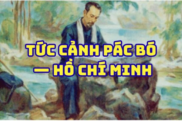 Tác giả tác phẩm Tức cảnh Pác Bó — Hồ Chí Minh