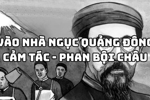 Tác giả tác phẩm Vào nhà ngục Quảng Đông cảm tác Phan Bội Châu