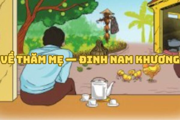 Tác giả tác phẩm Về thăm mẹ — Đinh Nam Khương và giá trị bài thơ