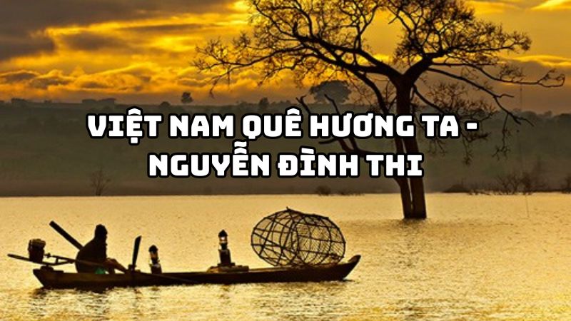Tác giả tác phẩm Việt Nam quê hương ta (Nguyễn Đình Thi)