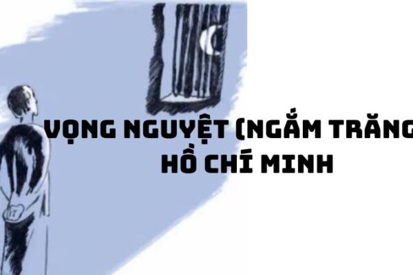 Tác giả tác phẩm Vọng nguyệt (Ngắm trăng) Hồ Chí Minh đầy đủ