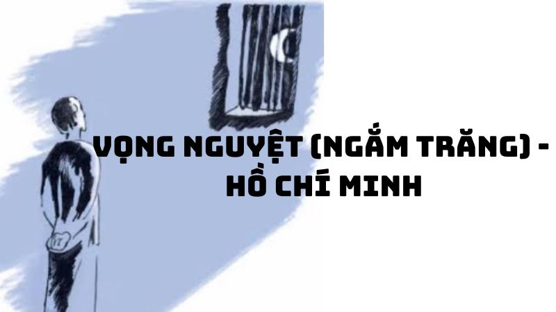 Tác giả tác phẩm Vọng nguyệt (Ngắm trăng) Hồ Chí Minh đầy đủ