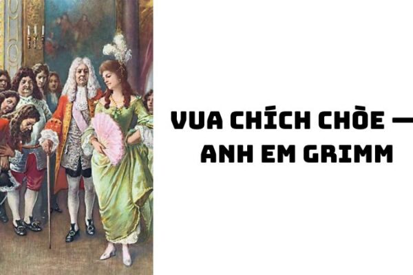 Tác giả tác phẩm Vua chích chòe — Anh em Grimm và giá trị