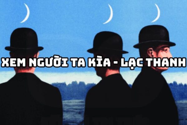 Tác giả tác phẩm Xem người ta kìa (Lạc Thanh) Ngữ văn 6