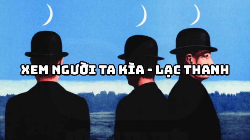 Tác giả tác phẩm Xem người ta kìa (Lạc Thanh) Ngữ văn 6
