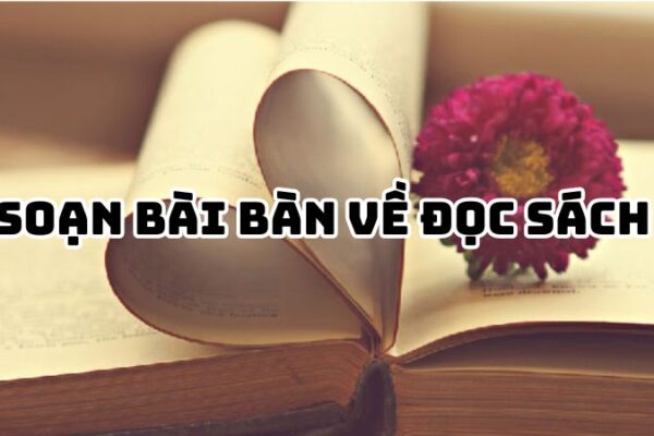 Soạn bài Bàn về đọc sách Chu Quang Tiềm đầy đủ