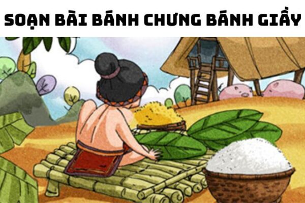 Soạn bài Bánh chưng bánh giầy đầy đủ chi tiết