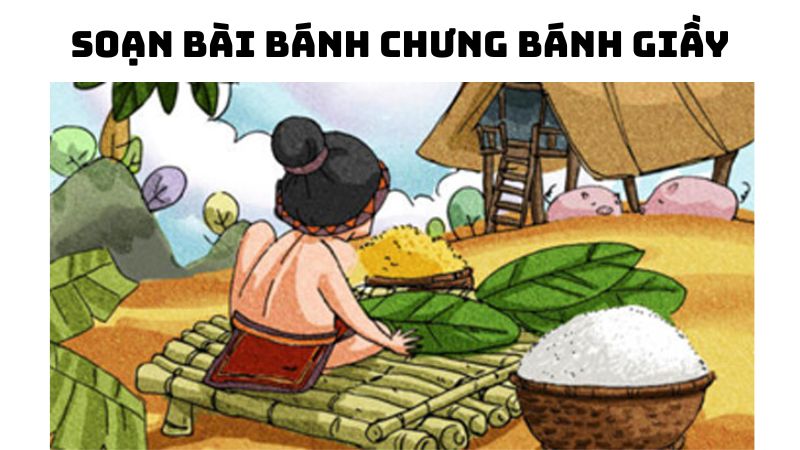 Soạn bài Bánh chưng bánh giầy đầy đủ chi tiết