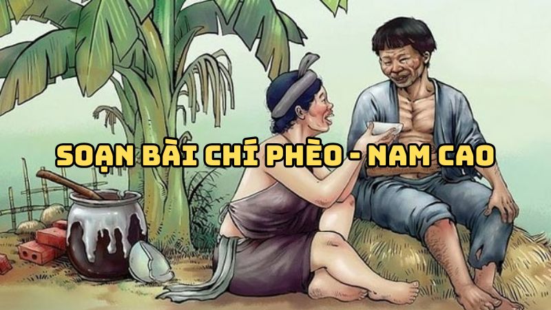 Soạn bài Chí Phèo Nam Cao — đầy đủ, chi tiết nhất