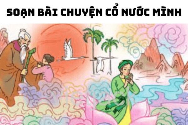 Soạn bài Chuyện cổ nước mình Lâm Thị Mỹ Dạ đầy đủ
