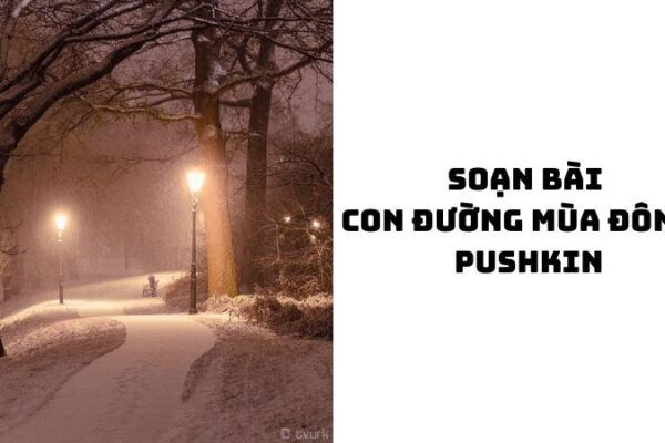 Soạn bài Con đường mùa đông Pushkin — đầy đủ, chi tiết