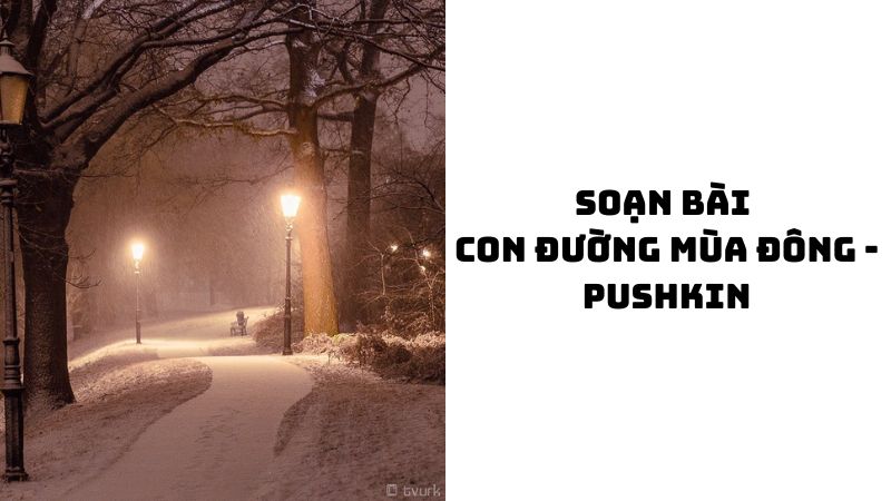 Soạn bài Con đường mùa đông Pushkin — đầy đủ, chi tiết