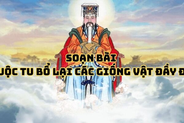 Soạn bài Cuộc tu bổ lại các giống vật đầy đủ