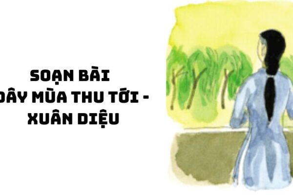 Soạn bài Đây mùa thu tới Xuân Diệu — đầy đủ, chi tiết