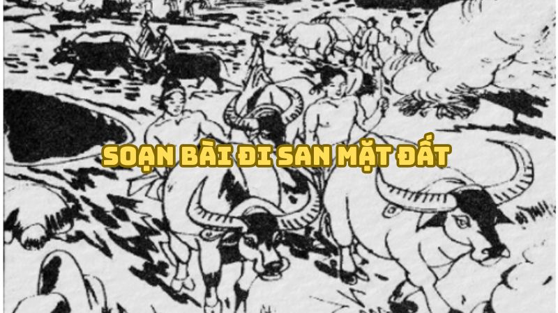 Soạn bài Đi san mặt đất (Truyện của người Lô Lô) đầy đủ