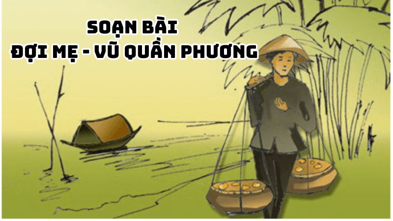Soạn bài Đợi mẹ Vũ Quần Phương đầy đủ chi tiết