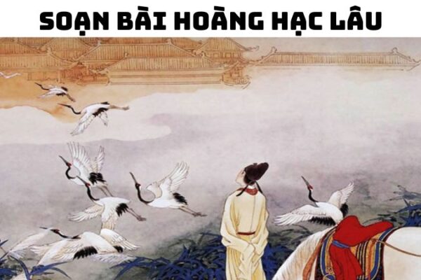 Soạn bài Hoàng Hạc Lâu — đầy đủ, chi tiết, dễ hiểu nhất