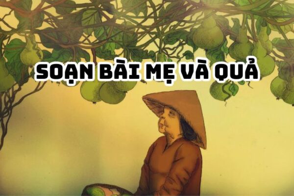 Soạn bài Mẹ và quả Nguyễn Khoa Điềm đầy đủ