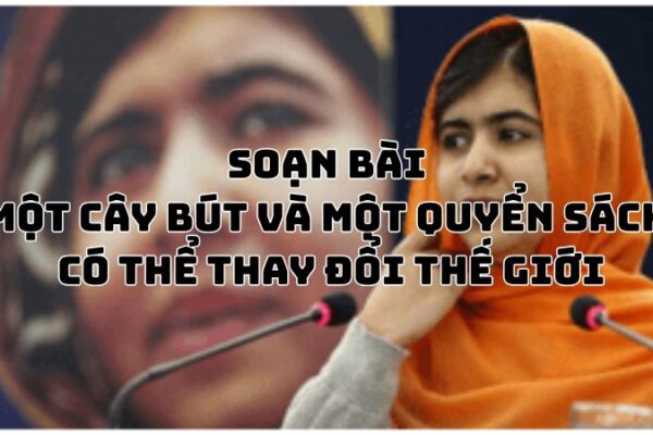 Soạn bài Một cây bút và một quyển sách có thể thay đổi thế giới
