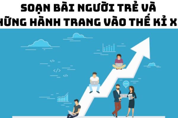 Soạn bài Người trẻ và những hành trang vào thế kỉ XXI