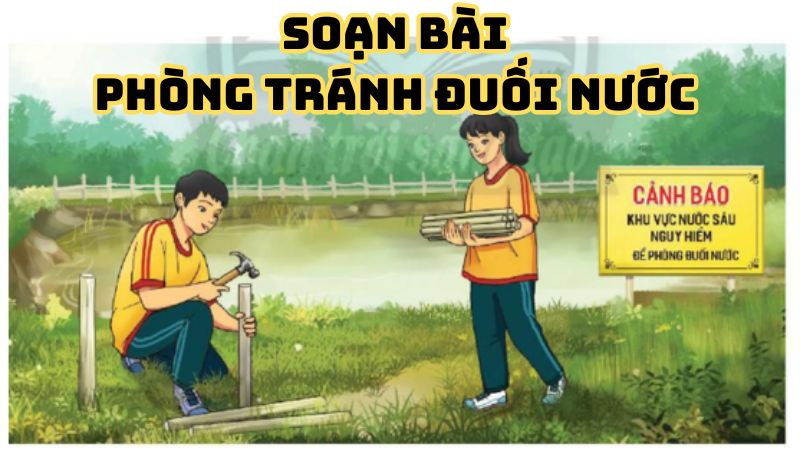 Soạn bài Phòng tránh đuối nước Nguyễn Trọng An
