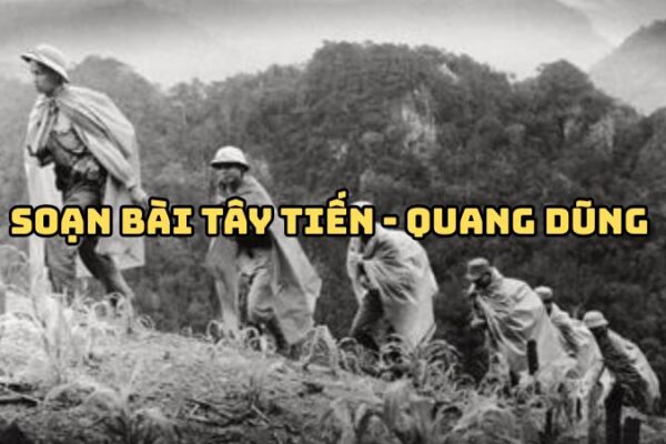 Soạn bài Tây Tiến Quang Dũng — đầy đủ, chi tiết nhất