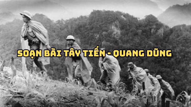 Soạn bài Tây Tiến Quang Dũng — đầy đủ, chi tiết nhất