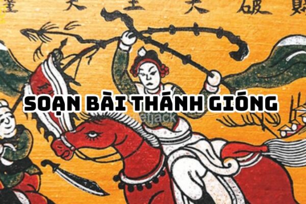 Soạn bài Thánh Gióng (Truyền thuyết) đầy đủ chi tiết