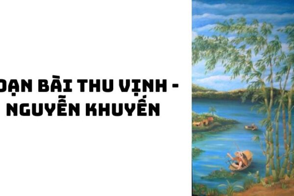 Soạn bài Thu vịnh Nguyễn Khuyến — đầy đủ, chi tiết nhất