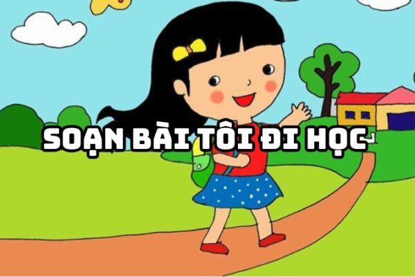 Soạn bài Tôi đi học Thanh Tịnh đầy đủ chi tiết