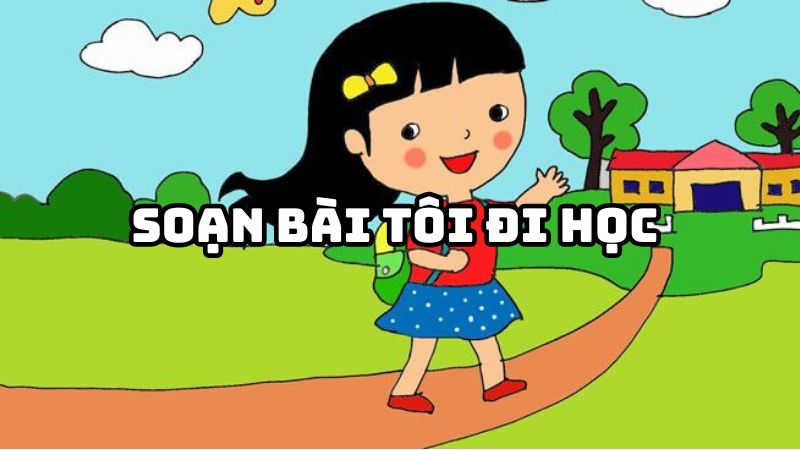 Soạn bài Tôi đi học Thanh Tịnh đầy đủ chi tiết
