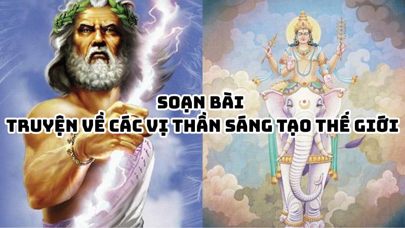 Soạn bài Truyện về các vị thần sáng tạo thế giới