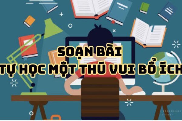 Soạn bài Tự học một thú vui bổ ích Nguyễn Hiến Lê